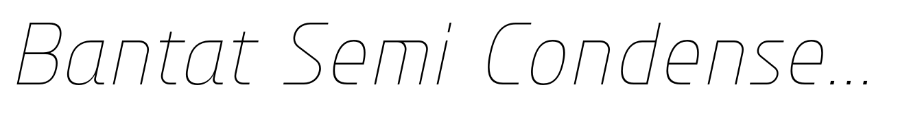 Bantat Semi Condensed Thin Italic
